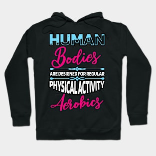 Human bodies are designed for regular Aerobics Hoodie